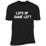 LOTS OF GAME LEFT Premium T-Shirt