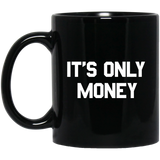 It's only money 11 oz. Black Mug