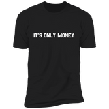 IT'S ONLY MONEY Premium T-Shirt